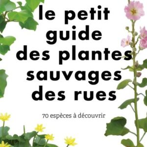 Le petit guide des plantes sauvages des rues – First éditions